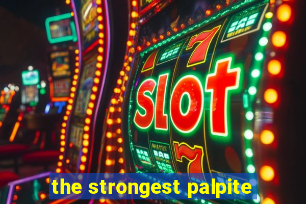 the strongest palpite